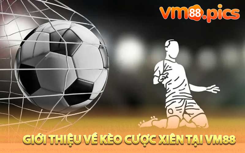 Giới thiệu về kèo cược xiên tại VM88