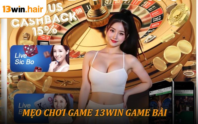 Điểm danh các mẹo chơi game 13WIN game bài
