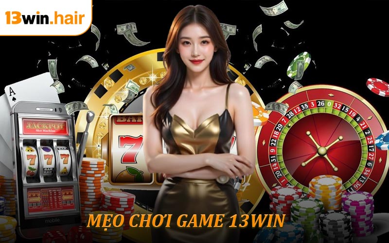 Mẹo chơi game 13win