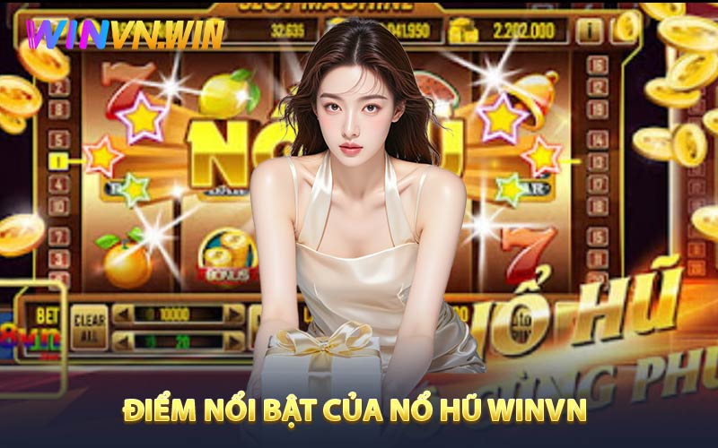 Điểm nổi bật thu hút người chơi của nổ hũ WINVN